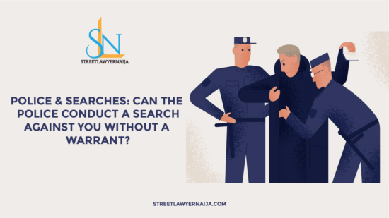 Police and Searches: Can the Police Conduct A Search Against You Without A Warrant?