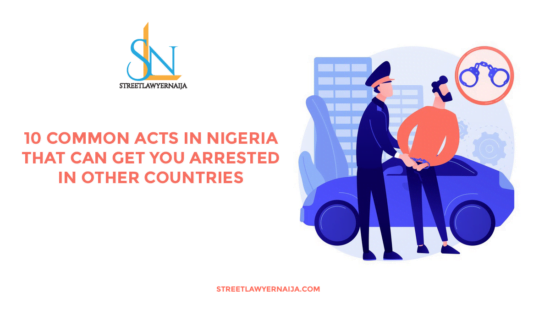 10 Common Acts in Nigeria That Can Get You Arrested in Other Countries