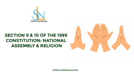 Section 9 & 10 of the 1999 Constitution: National Assembly and Religion