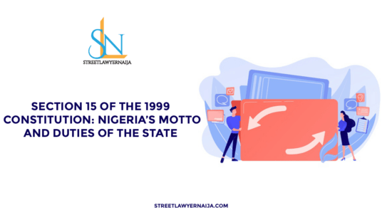 Section 15 of the 1999 Constitution: Nigeria’s Motto & Duties of the State