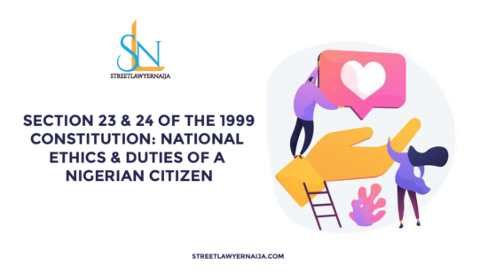 Section 23 & 24 of the 1999 Constitution:  National Ethics & Duties of a Nigerian Citizens