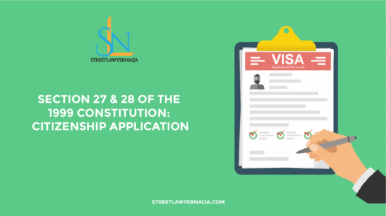 Section 27 and 28 of the 1999 Constitution: Citizenship Application