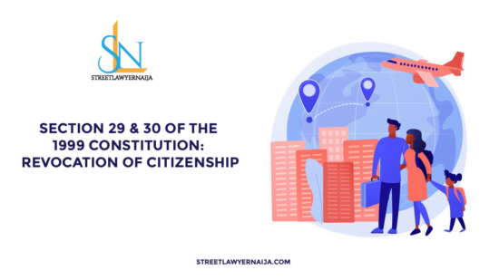 Section 29 and 30 of the 1999 Constitution: Revocation of Citizenship