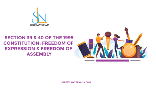 Section 39 and 40 of the 1999 Constitution: Freedom of Expression and Freedom of Assembly