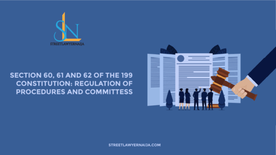 Section 60, 61 and 62 of the 1999 Constitution: Regulation of Procedures and Committees