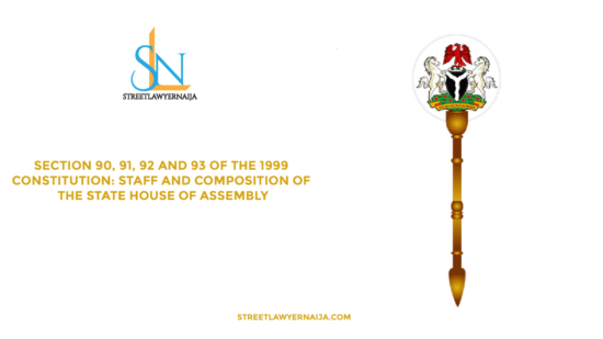 Section 90, 91, 92 and 93 of the 1999 Constitution: Composition and Staff of State House of Assembly