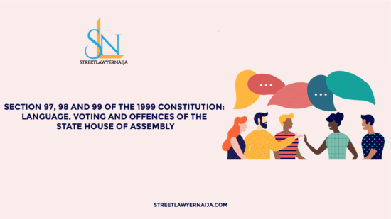 Section 97, 98 and 99 of the 1999 Constitution: Language, Voting and Offences of the State House of Assembly