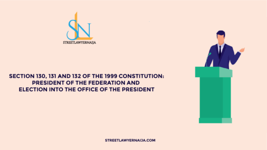 Section 130, 131 and 132 of the 1999 Constitution: President of the Federation and Election into the Office of the President