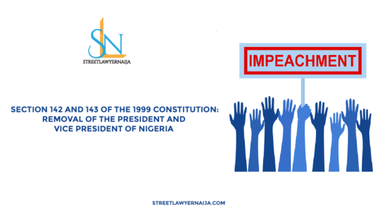 Section 142 and 143 of the 1999 Constitution: Removal of the President and Vice President of Nigeria