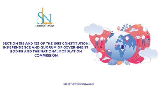 Section 158 and 159 of the 1999 Constitution: Independence and Quorum of Government Bodies and the National Population Commission