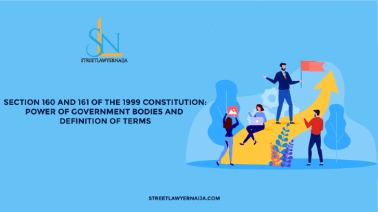 Section 160 and 161 of the 1999 Constitution: Power of Governmental Bodies and Definition of Terms