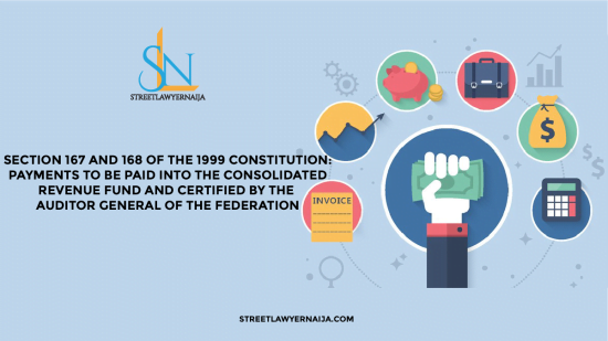 Section 167 and 168 of the 1999 Constitution: Payments to be Paid into the Consolidated Revenue Fund and Certified by the Auditor General of the Federation