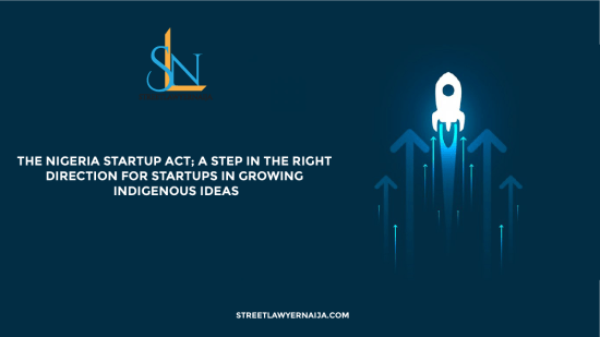 The Nigeria Startup Act; A Step in the Right Direction for Startups in Growing Indigenous Ideas