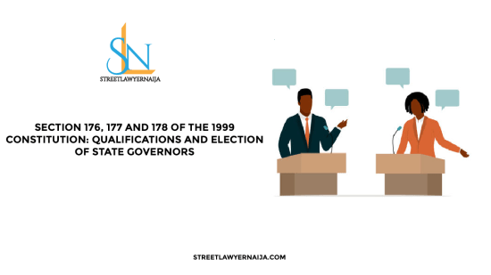 Section 176, 177 and 178 of the 1999 Constitution: Qualifications and Election of State Governors