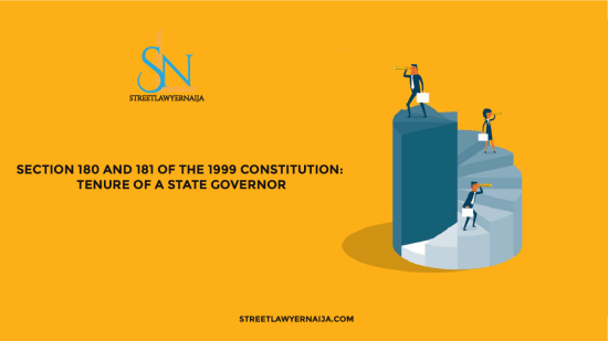 Section 180 and 181 of the 1999 Constitution: Tenure of a State Governor