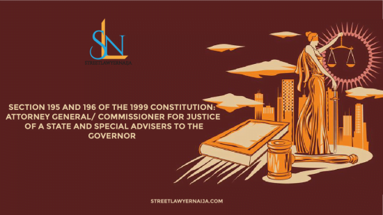Section 195 and 196 of the 1999 Constitution: Attorney General/ Commissioner for Justice of a State and Special Advisers to the Governor
