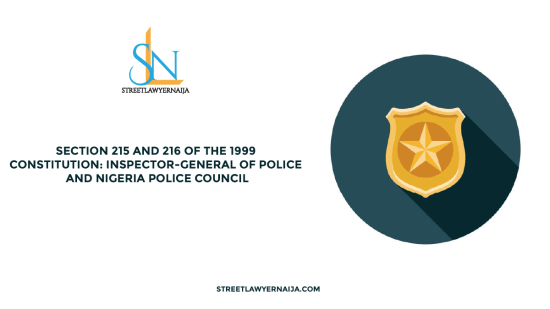 Section 215 and 216 of the 1999 Constitution: Inspector-General of Police and the Nigeria Police Council