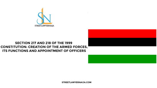 Section 217 and 218 of the 1999 Constitution: Creation of the Armed Forces, its Functions and Appointment of Officers