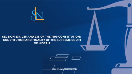 Section 234, 235 and 236 of the 1999 Constitution: Constitution and Finality of the Supreme Court of Nigeria