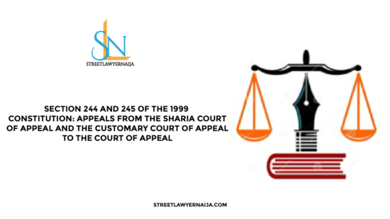 Section 244 and 245 of the 1999 Constitution: Appeals from the Sharia Court of Appeal and the Customary Court of Appeal to the Court of Appeal