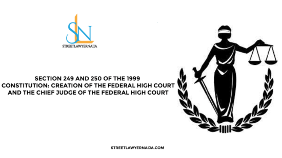 Section 249 and 250 of the 1999 Constitution: Creation of the Federal High Court and the Chief Judge of the Federal High Court