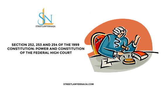 Section 252, 253 and 254 of the 1999 Constitution: Power and Constitution of the Federal High Court