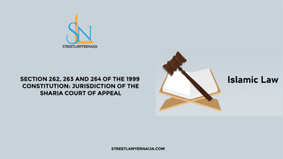 Section 262, 263 and 264 of the 1999 Constitution: Jurisdiction of the Sharia Court of Appeal