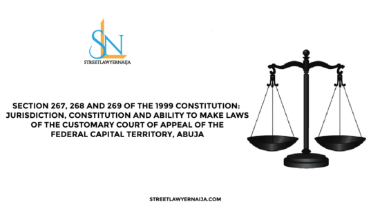 Section 267, 268 and 269 of the 1999 Constitution: Jurisdiction, Constitution and Ability to Make Rules of the Customary Court of Appeal of the Federal Capital Territory, Abuja