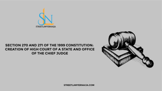 Section 270 and 271 of the 1999 Constitution: Creation of High Court of a State and Office of the Chief Judge