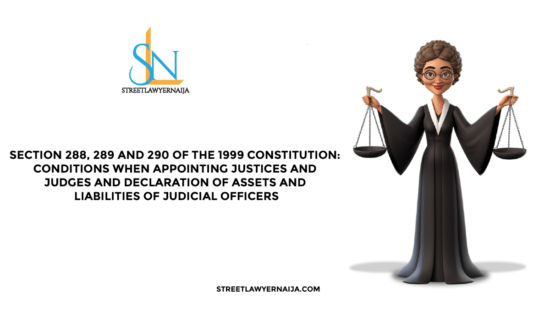 Section  288, 289 and 290 of the 1999 Constitution: Conditions when Appointing Justices and Judges and Declaration of Assets and Liabilities of Judicial Officers