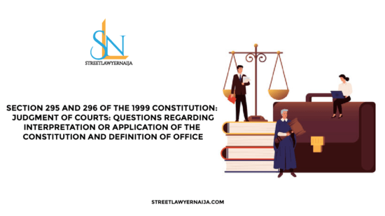 Section 295 and 296 of the 1999 Constitution: Questions Regarding the Interpretation or Application of the Constitution and Definition of Office