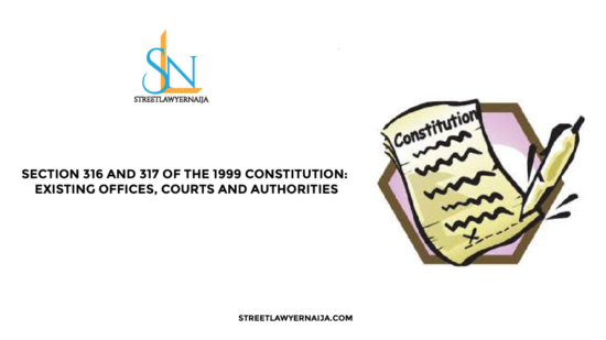 Section 316 and 317 of the 1999 Constitution: Existing Offices, Courts and Authorities