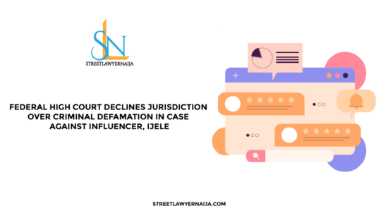 Federal High Court Declines Jurisdiction Over Criminal Defamation in Case Against Influencer,  Ijele