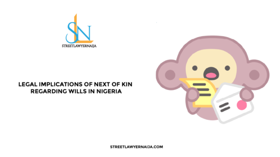 Legal Implications of Next of Kin Regarding Wills in Nigeria
